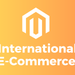 Magento for International E-commerce: Expanding Your Reach Globally in 2023